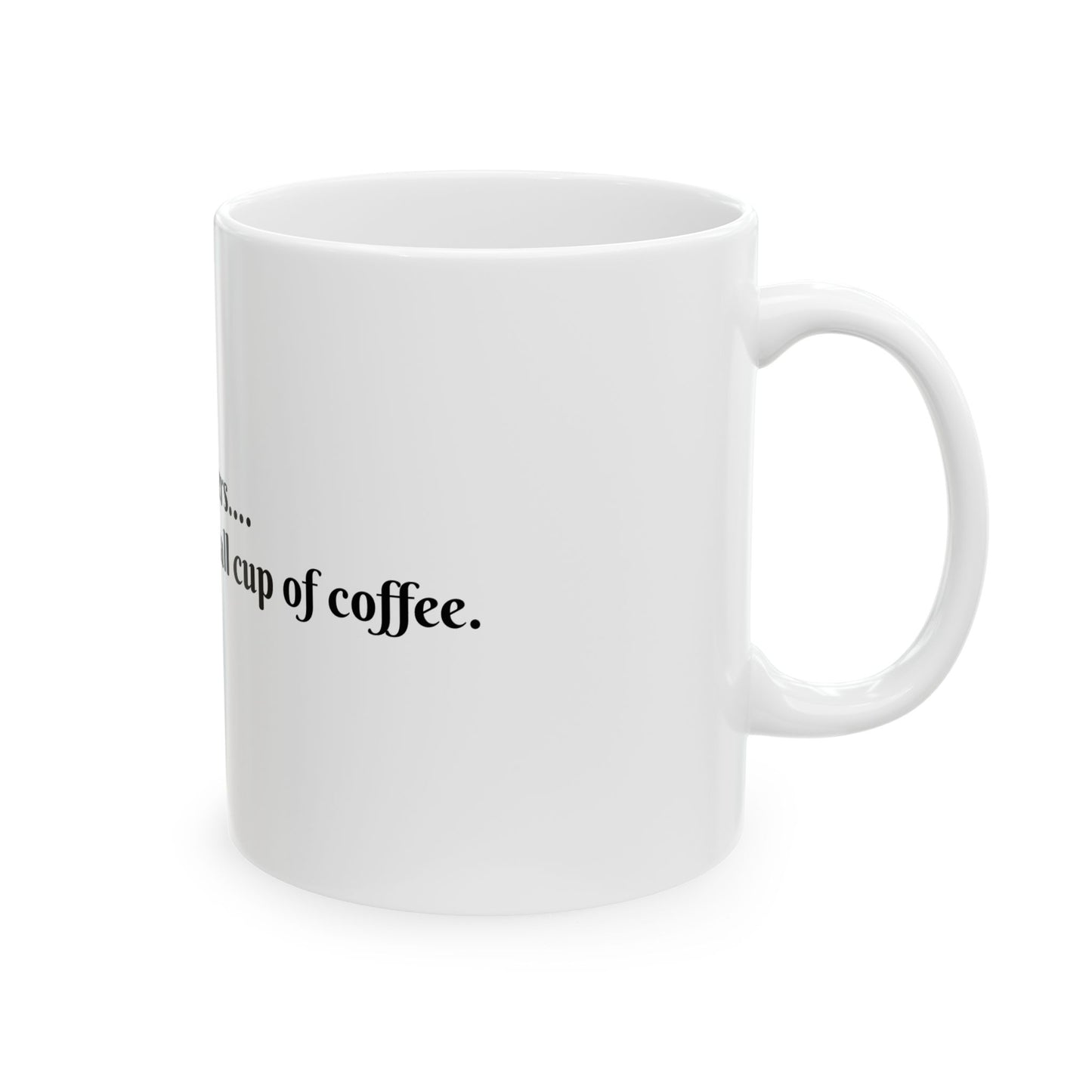 Funny Coffee Mug - "Of Course Size Matters - Nobody Wants a Small Cup of Coffee" - 11oz & 15oz