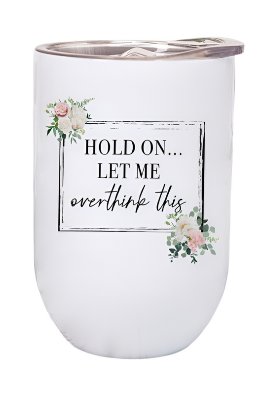 Let Me Overthink This Floral Block Wine Tumbler